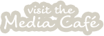 Visit the Media Cafe